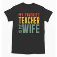 My Favorite Teacher Is My Wife Unisex T-Shirt, trending gift My Favorite Teacher Is My Wife Unisex T-Shirt, trending gift