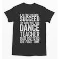 If At First You Don't Succeed Dance Teacher Shirt Men Women Unisex T-Shirt, trending gift If At First You Don't Succeed Dance Teacher Shirt Men Women Unisex T-Shirt, trending gift