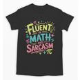 Fluent In Math And Sarcasm Math Teacher Appreciation Unisex T-Shirt, trending gift Fluent In Math And Sarcasm Math Teacher Appreciation Unisex T-Shirt, trending gift