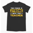 The Force Strong With This Teacher Men Women Kids Unisex T-Shirt, trending gift The Force Strong With This Teacher Men Women Kids Unisex T-Shirt, trending gift