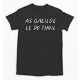 As Gaeilge Le Do Thoil Irish Teacher Ireland Back To School Unisex T-Shirt, trending gift As Gaeilge Le Do Thoil Irish Teacher Ireland Back To School Unisex T-Shirt, trending gift