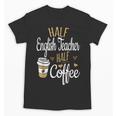Half Coffee Half English Teacher English Teacher Men Women Unisex T-Shirt, English Teacher Gifts, trending gift Half Coffee Half English Teacher English Teacher Men Women Unisex T-Shirt, English Teacher Gifts, trending gift