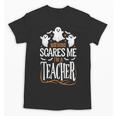 Halloween Teacher Nothing Scares Me Women Men Teachers Unisex T-Shirt, trending gift Halloween Teacher Nothing Scares Me Women Men Teachers Unisex T-Shirt, trending gift