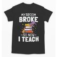 Halloween Teacher Tee My Broom Broke So Now I Teach Unisex T-Shirt, trending gift Halloween Teacher Tee My Broom Broke So Now I Teach Unisex T-Shirt, trending gift