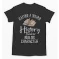 Having a Weird History Teacher Builds Character History Unisex T-Shirt, History Teacher Gifts, trending gift Having a Weird History Teacher Builds Character History Unisex T-Shirt, History Teacher Gifts, trending gift