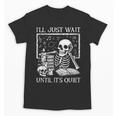 I'Ll Just Wait Until It's Quiet Skeleton Halloween Teacher Unisex T-Shirt, trending gift