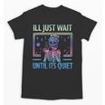I'Ll Just Wait Until It's Quiet Skeleton Messy Bun Teacher Unisex T-Shirt, trending gift I'Ll Just Wait Until It's Quiet Skeleton Messy Bun Teacher Unisex T-Shirt, trending gift