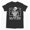 I'Ll Just Wait Until It's Quiet Teacher Men Women Unisex T-Shirt, trending gift I'Ll Just Wait Until It's Quiet Teacher Men Women Unisex T-Shirt, trending gift