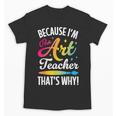 Because I'm The Art Teacher That's Why Artists Men Women Unisex T-Shirt, trending gift Because I'm The Art Teacher That's Why Artists Men Women Unisex T-Shirt, trending gift