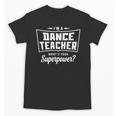 I'm A Dance Teacher What's Your Superpower Unisex T-Shirt, trending gift