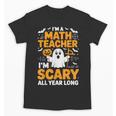 I'm A Math Teacher I'm Scary All Year Long Spooky Halloween Unisex T-Shirt, trending gift I'm A Math Teacher I'm Scary All Year Long Spooky Halloween Unisex T-Shirt, trending gift