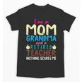 I'm Mom Grandma And A Retired Teacher Nothing Scares Me Men Women Unisex T-Shirt, Couple Gifts, trending gift I'm Mom Grandma And A Retired Teacher Nothing Scares Me Men Women Unisex T-Shirt, Couple Gifts, trending gift