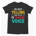 I’m Not Yelling This Is My PE School Teacher Voice I Teach Unisex T-Shirt, Pe Teacher Gifts, trending gift I’m Not Yelling This Is My PE School Teacher Voice I Teach Unisex T-Shirt, Pe Teacher Gifts, trending gift