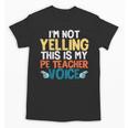 I'm Not Yelling This Is My PE Teacher Voice Unisex T-Shirt, Pe Teacher Gifts, trending gift I'm Not Yelling This Is My PE Teacher Voice Unisex T-Shirt, Pe Teacher Gifts, trending gift