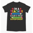 I'm A Teacher What's Your Superpower Back To School Unisex T-Shirt, trending gift I'm A Teacher What's Your Superpower Back To School Unisex T-Shirt, trending gift