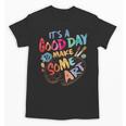 It's A Good Day To Make Some Art Artist Drawing Teacher Tees Unisex T-Shirt, trending gift