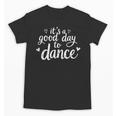 It's A Good Day To Dance Dancer Dancing Dance Teacher Unisex T-Shirt, trending gift