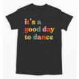 It's A Good Day To Dance Dance Teacher Dancing Dancer Unisex T-Shirt, trending gift It's A Good Day To Dance Dance Teacher Dancing Dancer Unisex T-Shirt, trending gift