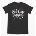 Just Keep Singing Singer Music Teacher Motivational Unisex T-Shirt, trending gift