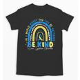 Be Kind Rainbow Down Syndrome Awareness Teacher Blue Yellow Unisex T-Shirt, trending gift Be Kind Rainbow Down Syndrome Awareness Teacher Blue Yellow Unisex T-Shirt, trending gift