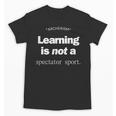Learning Is Not a Spectator Sport Archerism For Teachers For Men Women Unisex T-Shirt, trending gift Learning Is Not a Spectator Sport Archerism For Teachers For Men Women Unisex T-Shirt, trending gift