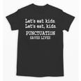Let's Eat Kids Punctuation Saves Lives Teacher Unisex T-Shirt, trending gift Let's Eat Kids Punctuation Saves Lives Teacher Unisex T-Shirt, trending gift