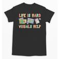 Life Is Hard Visuals Help Special Education SPED Teacher Unisex T-Shirt, trending gift