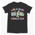 Life Is Hard Visuals Help Special Education Teacher SPED Unisex T-Shirt, trending gift Life Is Hard Visuals Help Special Education Teacher SPED Unisex T-Shirt, trending gift