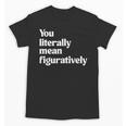 You Literally Mean Figuratively English Teacher Unisex T-Shirt, English Teacher Gifts, trending gift