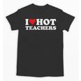 I Love Hot Teachers Unisex T-Shirt, trending gift I Love Hot Teachers Unisex T-Shirt, trending gift