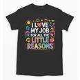 I Love My Job For All The Little Reasons Teacher Unisex T-Shirt, trending gift I Love My Job For All The Little Reasons Teacher Unisex T-Shirt, trending gift