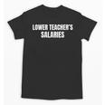 Lower Teacher Salaries Unisex T-Shirt, trending gift Lower Teacher Salaries Unisex T-Shirt, trending gift