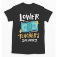 Lower Teacher's Salaries For Men Women Girls Kids Unisex T-Shirt, trending gift Lower Teacher's Salaries For Men Women Girls Kids Unisex T-Shirt, trending gift