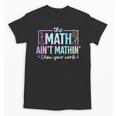 The Math Ain't Mathin Math Teacher Unisex T-Shirt, trending gift
