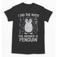 I Did The Math The Answer Is Penguin Math Teacher Unisex T-Shirt, trending gift I Did The Math The Answer Is Penguin Math Teacher Unisex T-Shirt, trending gift