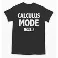 Math Calculus Mode On Teacher T-Shirt Unisex T-Shirt, trending gift Math Calculus Mode On Teacher T-Shirt Unisex T-Shirt, trending gift