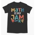 Math Is My Jam School Mathematics Women Men Math Teacher Unisex T-Shirt, trending gift