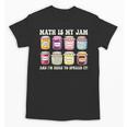 Math Is My Jam And Im Here To Spread It Math Teacher Unisex T-Shirt, trending gift Math Is My Jam And Im Here To Spread It Math Teacher Unisex T-Shirt, trending gift