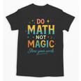 DO Math NOT Magic Math Meme Teacher Humor Unisex T-Shirt, trending gift