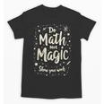 Do Math Not Magic Math Teacher Back To School Unisex T-Shirt, trending gift Do Math Not Magic Math Teacher Back To School Unisex T-Shirt, trending gift