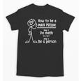 How To Be A Math Person Math Teacher Unisex T-Shirt, trending gift How To Be A Math Person Math Teacher Unisex T-Shirt, trending gift