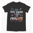 Im A Math Teacher Of Course I Have Problems Men Women Unisex T-Shirt, trending gift Im A Math Teacher Of Course I Have Problems Men Women Unisex T-Shirt, trending gift