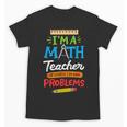Math Teacher I Am A Math Teacher Of Course I Have Problems Unisex T-Shirt, trending gift Math Teacher I Am A Math Teacher Of Course I Have Problems Unisex T-Shirt, trending gift