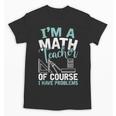 Im A Math Teacher Of Course I Have Problems Teacher Unisex T-Shirt, trending gift Im A Math Teacher Of Course I Have Problems Teacher Unisex T-Shirt, trending gift