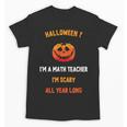 Math Teacher Halloween Quote I'm Scary All Year Long Men Women Unisex T-Shirt, trending gift Math Teacher Halloween Quote I'm Scary All Year Long Men Women Unisex T-Shirt, trending gift