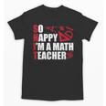 Math Teacher School So Happy I'm A Math Teacher Unisex T-Shirt, trending gift Math Teacher School So Happy I'm A Math Teacher Unisex T-Shirt, trending gift