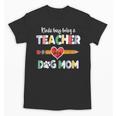 Mothers Day For Teacher Dog Lover Dog Mom Teacher Unisex T-Shirt, Couple Gifts, trending gift Mothers Day For Teacher Dog Lover Dog Mom Teacher Unisex T-Shirt, Couple Gifts, trending gift