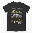 Music Teacher Some People Dream Musicians I Teach Mine Unisex T-Shirt, trending gift Music Teacher Some People Dream Musicians I Teach Mine Unisex T-Shirt, trending gift