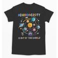 Neurodiversity Is Out Of This World Space Autism Teacher Unisex T-Shirt, trending gift Neurodiversity Is Out Of This World Space Autism Teacher Unisex T-Shirt, trending gift