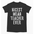 Nicest Mean Teacher Ever Teacher For Men Women Unisex T-Shirt, trending gift Nicest Mean Teacher Ever Teacher For Men Women Unisex T-Shirt, trending gift